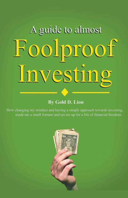 A Guide to Almost Foolproof Investing