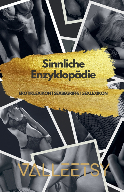 Sinnliche Enzyklopädie Erotiklexikon | Sexbegriffe | Sexlexikon