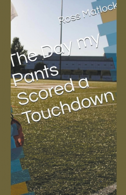 The Day My Pants Scored a Touchdown