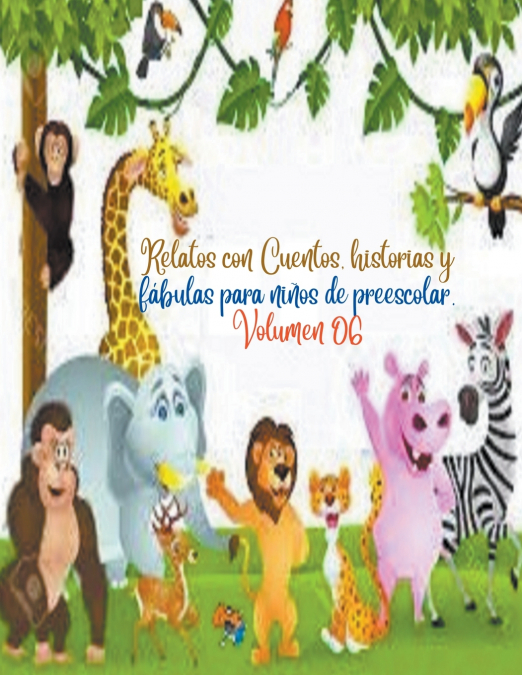 Relatos con Cuentos, historias y fábulas para niños de preescolar. Volumen 06