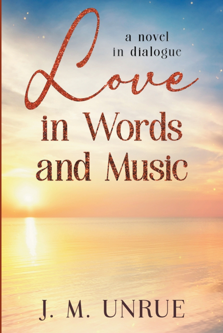 Love in Words and Music a Novel in Dialogue