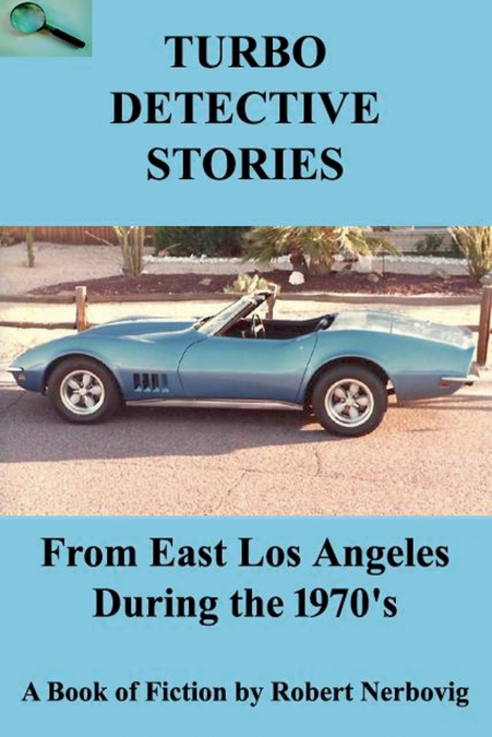 Turbo Detective Stories - From East Los Angeles During the 1970’s