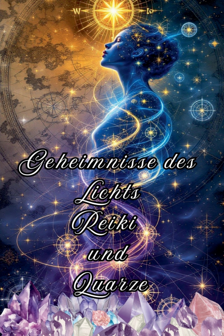 Geheimnisse des Lichts Reiki und Quarze