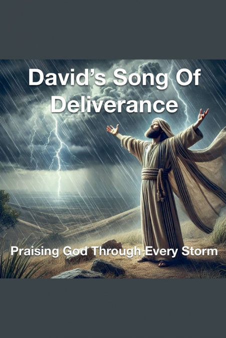 David’s Song Of Deliverance Praising God Through Every Storm
