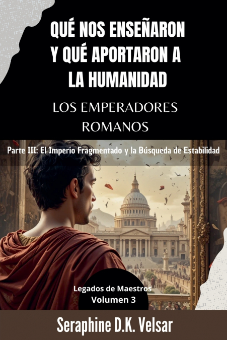 Qué nos enseñaron y qué aportaron a la humanidad los emperadores romanos. Parte III