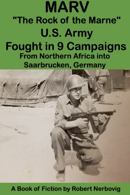 Marv - 'The Rock of the Marne' U.S. Army Fought in 9 Campaigns from Northern Africa into Saarbrucken, Germany