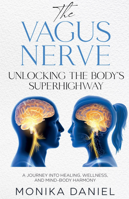 THE VAGUS NERVE UNLOCKING THE BODY’S SUPERHIGHWAY