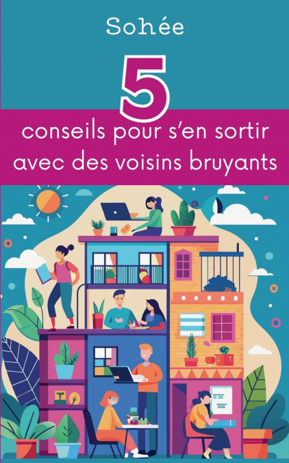 5 conseils pour s’en sortir avec des voisins bruyants