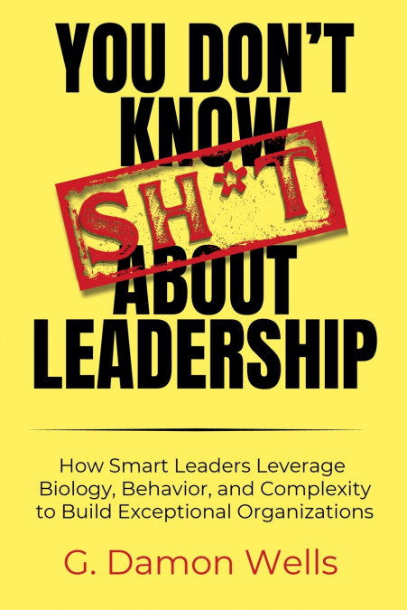 You Don’t Know Sh*t About Leadership