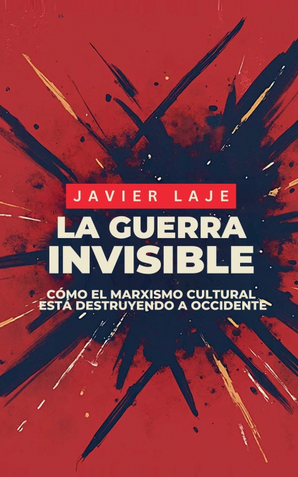 La Guerra Invisible - Cómo El Marxismo Cultural Está Destruyendo Occidente.