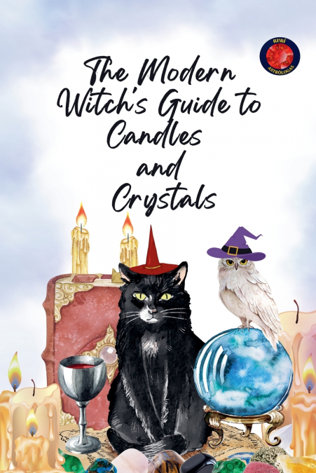 The Modern Witch’s Guide to Candles  and  Crystals