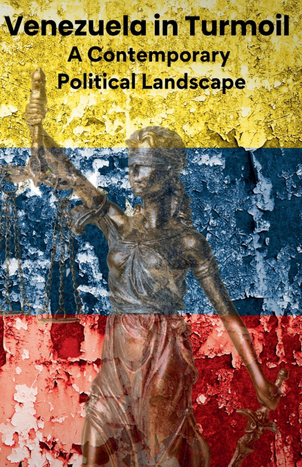 Venezuela in Turmoil. A Contemporary Political Landscape