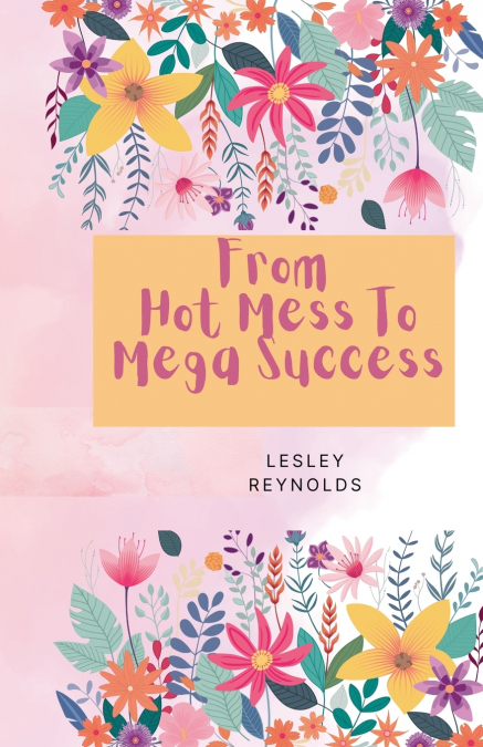 From Hot Mess To Mega Success