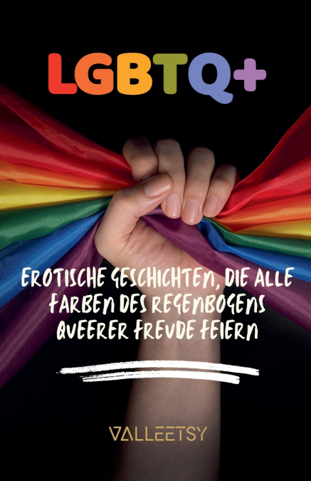 LGBTQ+   Erotische Geschichten,  die alle Farben des Regenbogens queerer Freude feiern