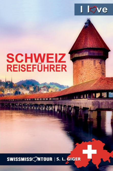 Schweiz Reiseführer 2026 I love Switzerland