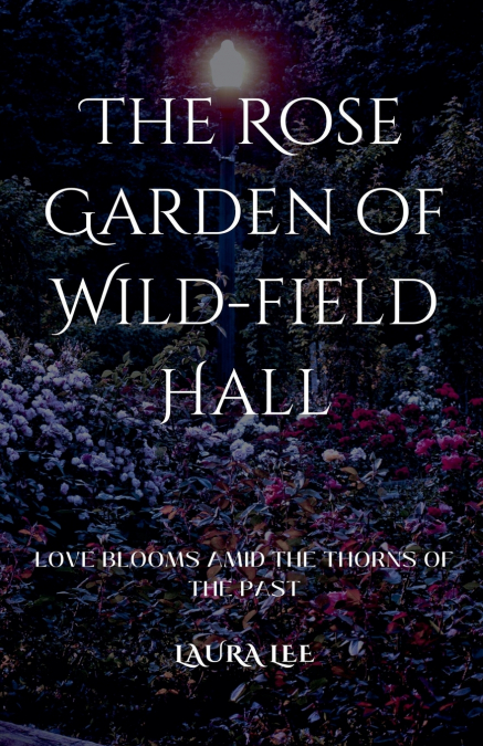 The Rose Garden of Wild-field Hall