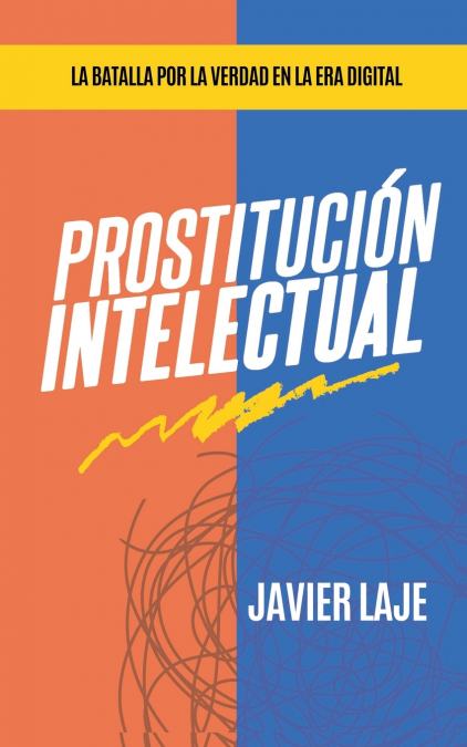 Prostitución Intelectual - La Batalla Por La Verdad En La Era Digital