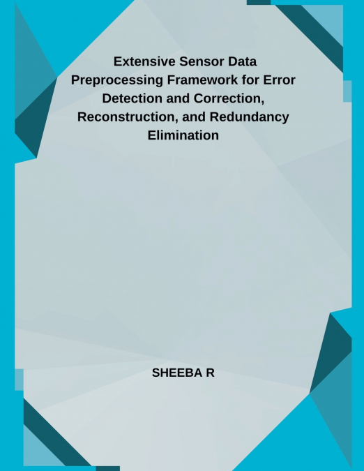 Extensive Sensor Data Preprocessing Framework for Error Detection and Correction, Reconstruction, and Redundancy Elimination