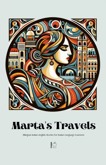 Marta’s Travels Bilingual Italian-English Stories for Italian Language Learners