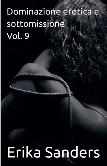 Dominazione erotica e sottomissione Vol. 9