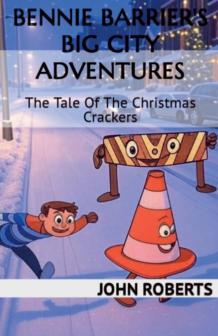 Bennie Barrier’s Big City Adventures; The Tale Of The Christmas Crackers