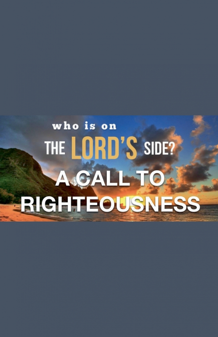 Who Is on the Lord’s Side? A Call to Righteousness