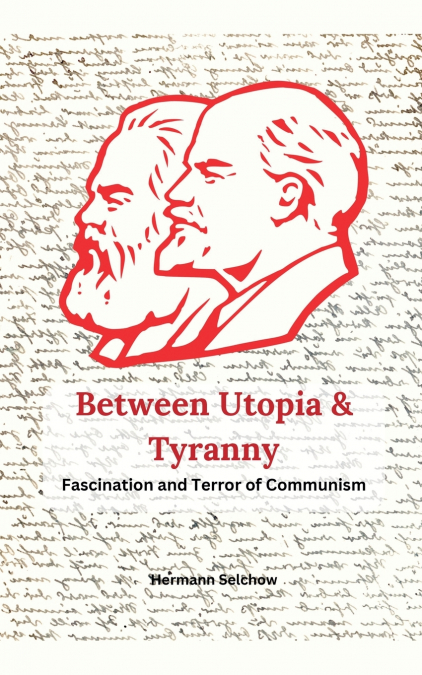 Between Utopia and Tyranny - The Fascination and Horror of Communism