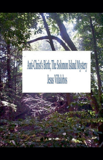 AntiChrist’s Birth The Solomon Island Mystery