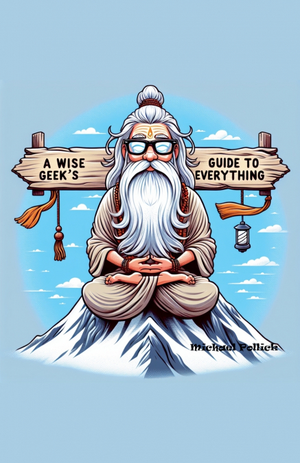 A Wise Geek’s Guide To Everything