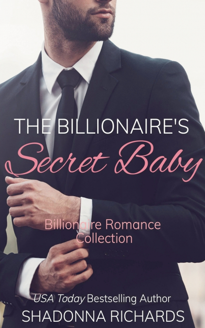The Billionaire’s Secret Baby - Billionaire Romance Collection