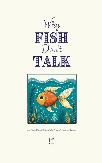 Why Fish Don’t Talk And Other Bilingual Italian-English Children’s Stories for Beginners