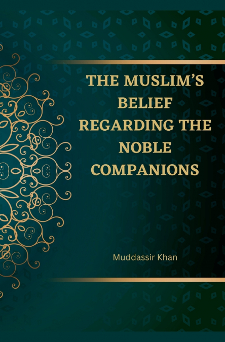 The Muslim’s Belief regarding the Noble Companions