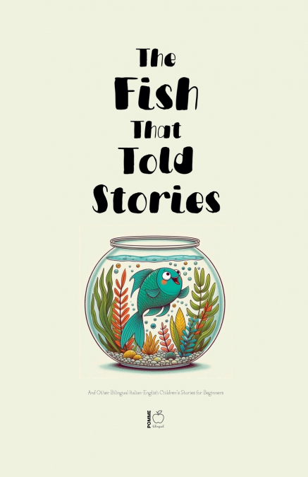 The Fish That Told Stories And Other Bilingual Italian-English Children’s Stories for Beginners