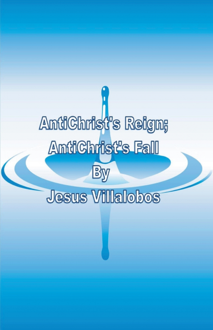 AntiChrist’s Reign AntiChrist’s Fall