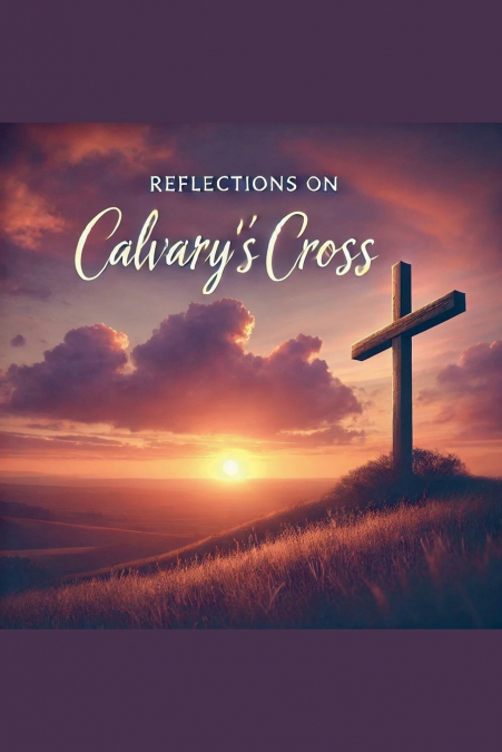 Reflections on Calvary’s Cross