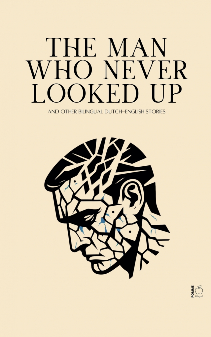 The Man Who Never Looked Up And Other Bilingual Dutch-English Stories