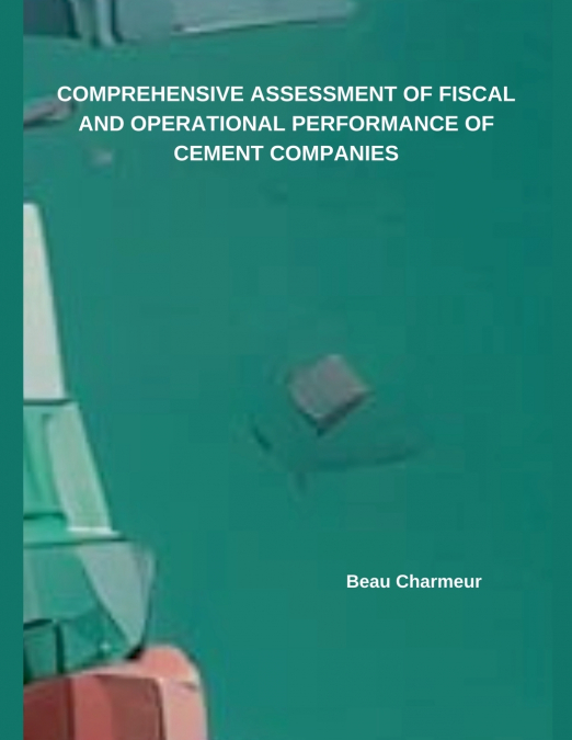 COMPREHENSIVE ASSESSMENT OF FISCAL AND OPERATIONAL PERFORMANCE OF CEMENT COMPANIES