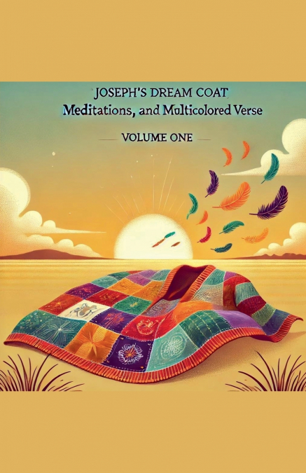 Joseph’s Dream Coat  Meditations and Poems  in  Multicolored Verse