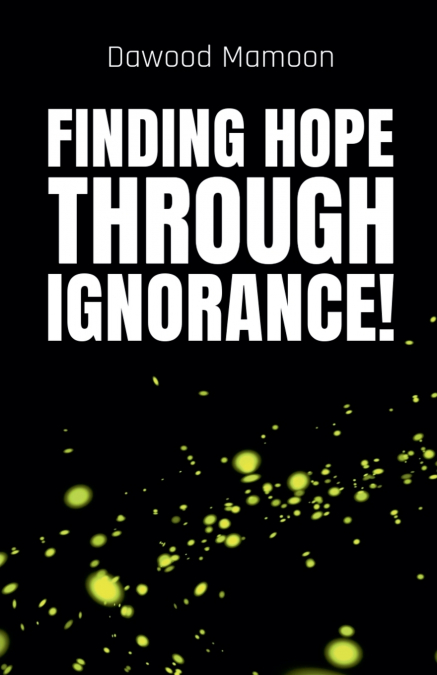 Finding Hope Through Ignorance!