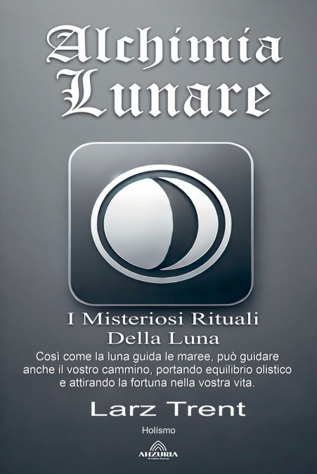 Alchimia Lunare - I Misteriosi Rituali Della Luna