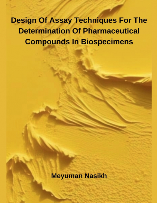 Design Of Assay Techniques For The Determination Of Pharmaceutical Compounds In Biospecimens