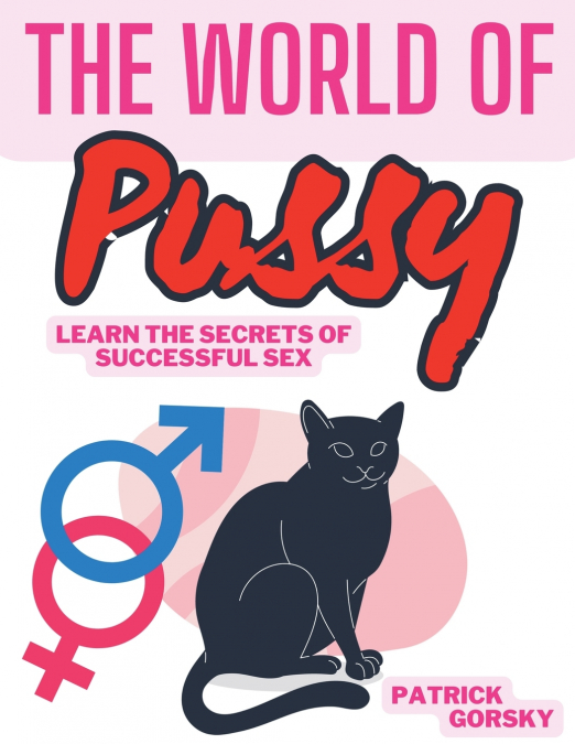 The World of Pussy - Learn the Secrets of Successful Sex