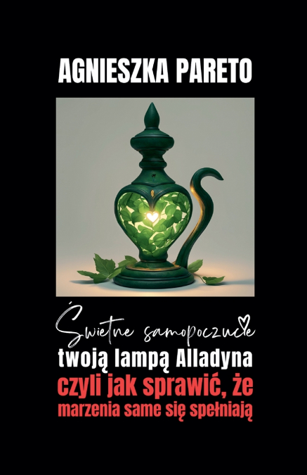 Świetne samopoczucie twoją lampą Alladyna, czyli jak sprawić, że marzenia same się spełniają