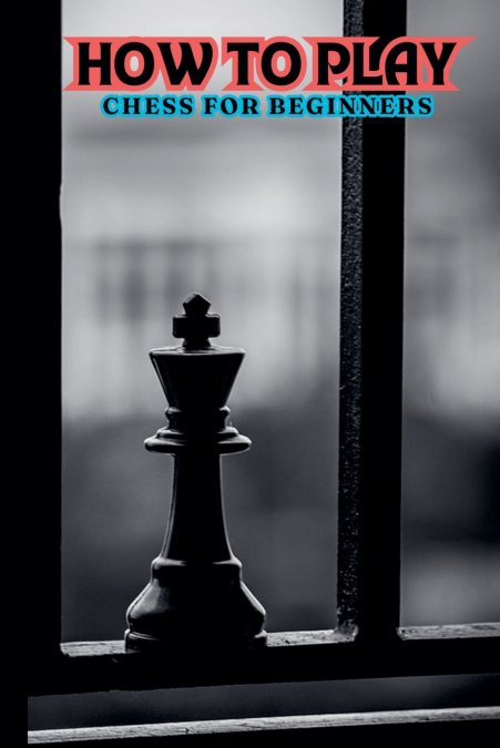 How to Play Chess for Beginners