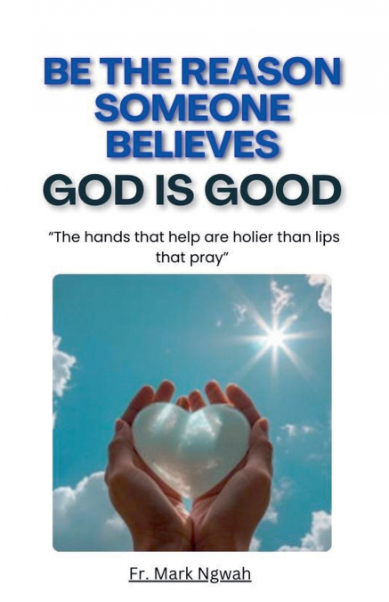 Be the Reason Someone Believes God is Good