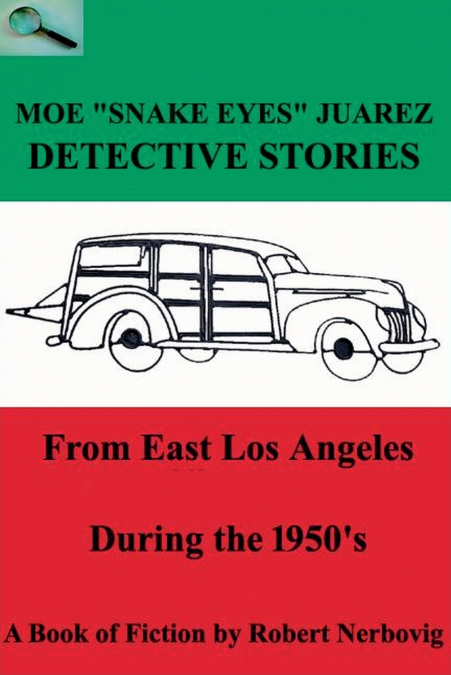 Moe 'Snake Eyes' Juarez - Detective Stories From East Los Angeles During the 1950’s