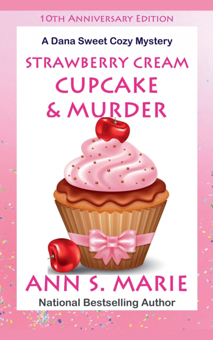10th Anniversary Edition - Strawberry Cream Cupcake & Murder (A Dana Sweet Cozy Mystery)