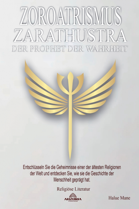 Zoroatrismus - Zarathustra, der Prophet der Wahrheit