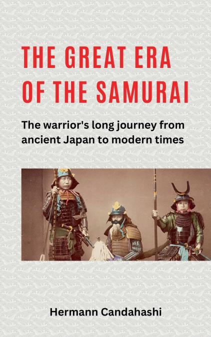 The great Era of the Samurai - The Warrior’s long Journey
