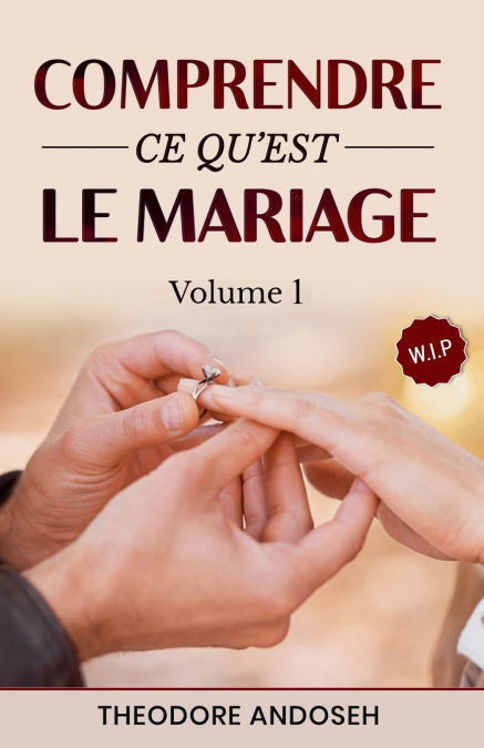 Comprendre ce qu’est le mariage (Volume 1)